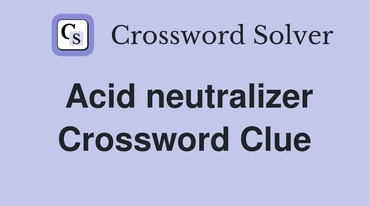Acid neutralizer Crossword Clue Answers Crossword Solver